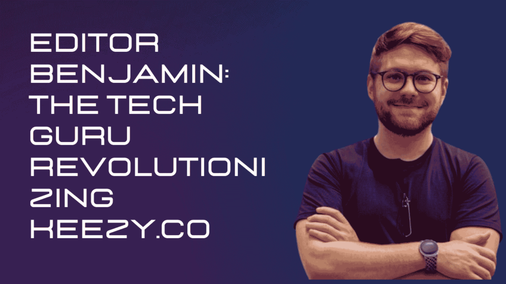 Editor Benjamin: The Tech Guru Revolutionizing Keezy.Co | editor benjamin tech guru keezy.co