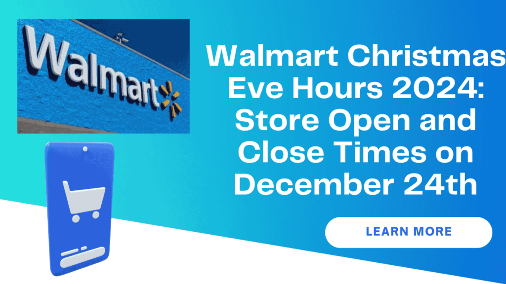 Walmart Christmas Eve Hours 2024: Store Open and Close Times on December 24th