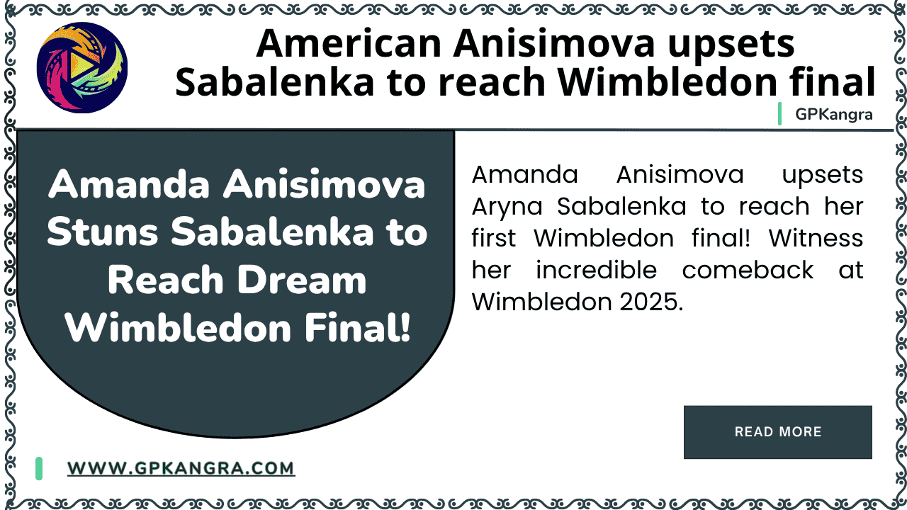 Amanda Anisimova Stuns Sabalenka to Reach Dream Wimbledon Final!