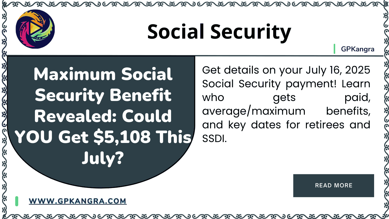 Maximum Social Security Benefit Revealed Could YOU Get $5,108 This July